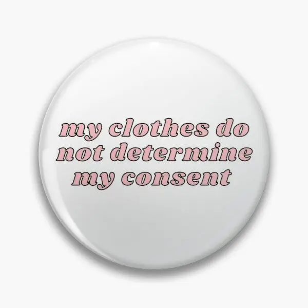 My Clothes Do Not Determine Consent Soft Button Pin Customizable Women Brooch Jewelry Cartoon Cute Lapel Pin Decor Creative