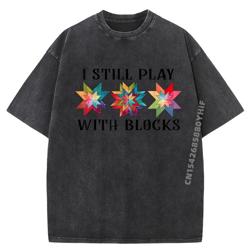 

Funny I Still Play With Blocks Quilting Patterns Sewing Tee Luxury Clothing Washed Retro Tshirt Daily Wear