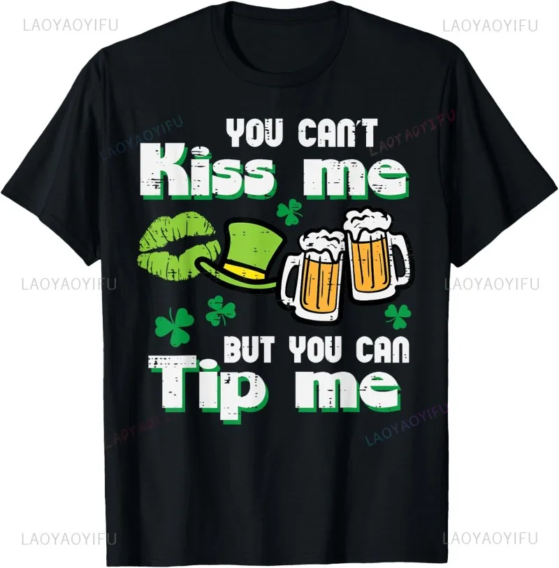 St Patricks Day Cant Kiss But Can Tip Saint Paddys Women Men T-Shirt Humor Style Cotton T Shirt Funny Festivals Streetwear Tees