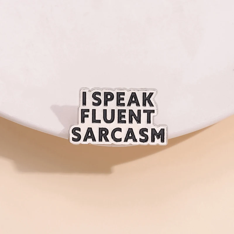 I Speak Fluent Sarcasm Enamel Pins Custom Ironic Humor Proverb Brooches Metal Badge Gift Pin Badge Jewelry Gifts Wholesale