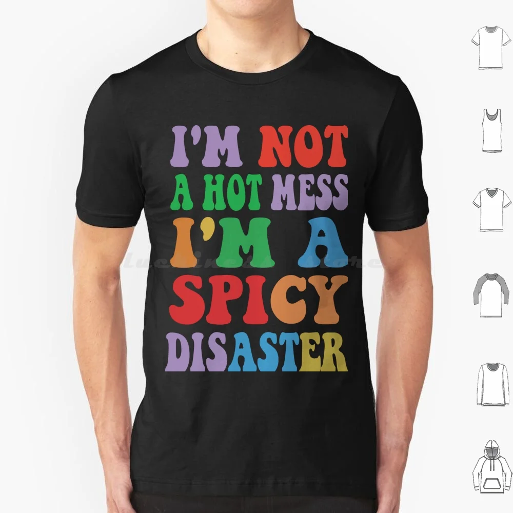 I Am Not A Hot Mess I Am A Spicy Disaster T Shirt 6xl Cotton Cool Tee