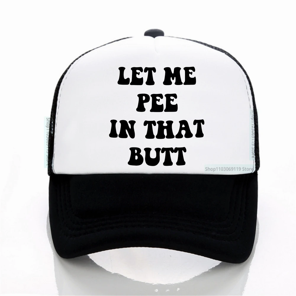 

Funny Hat Let Me Pee In That Butt print baseball cap Adjustable trucker hat summer mesh breathable hats