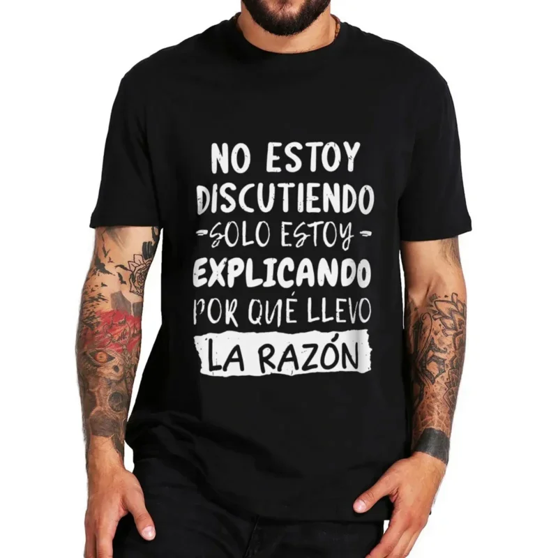 I'm Not Arguing I'm Explaining Why I'm Right T Shirt Funny Spanish Text Humor Joke Camiseta Casual Cotton Unisex Soft T-shirt