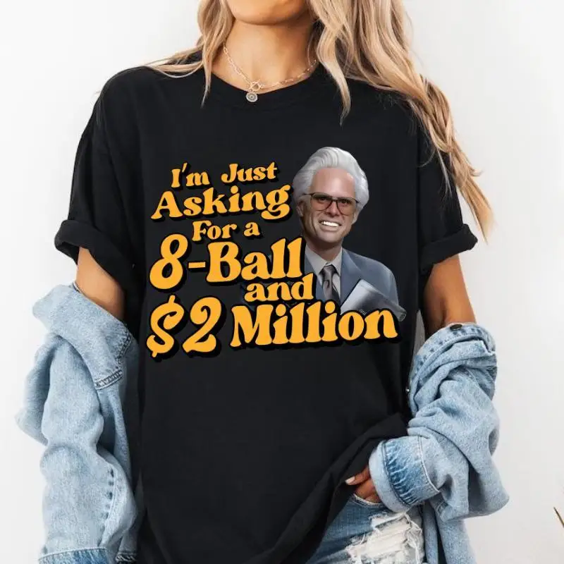 

I'm Just Asking For A Eight-Ball And $2 Million Baby Billy T-Shirt, Funny Uncle Baby Billy Freeman Shirt, The Righteous Gemstone
