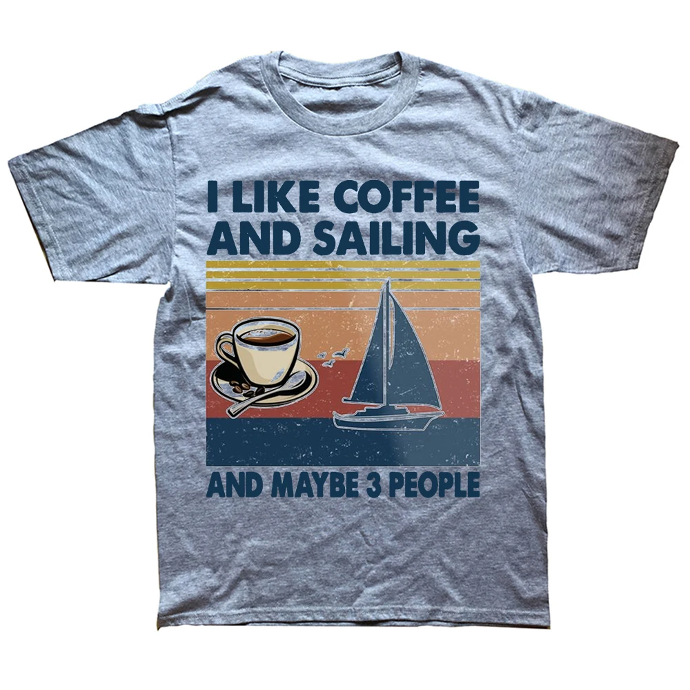 Funny I Like Coffee and Sailing and Maybe 3 People T Shirts Cotton Short Sleeve Birthday Gifts T-shirt Mens Clothing Streetwear