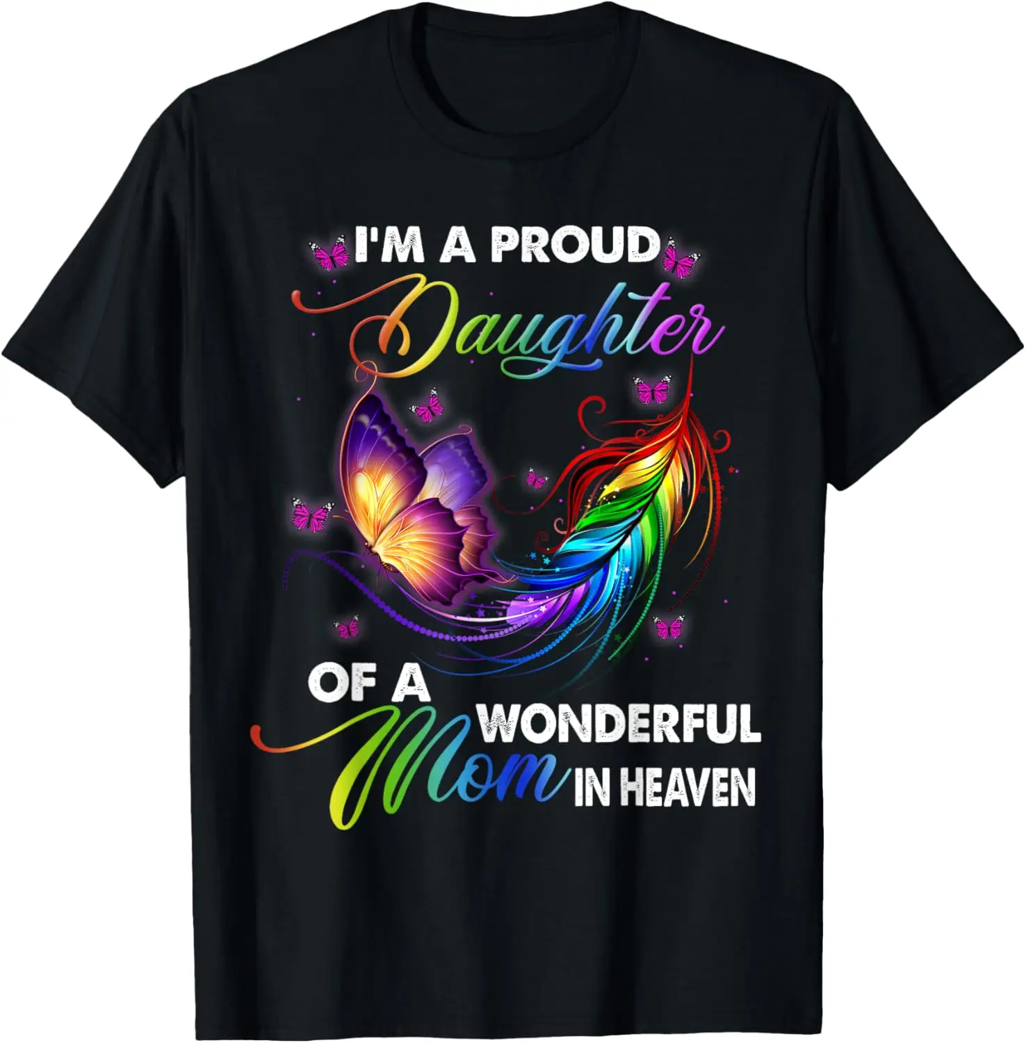 Im A Proud Daughter Of A Wonderful Mom In Heaven, Miss Mom T-Shirt