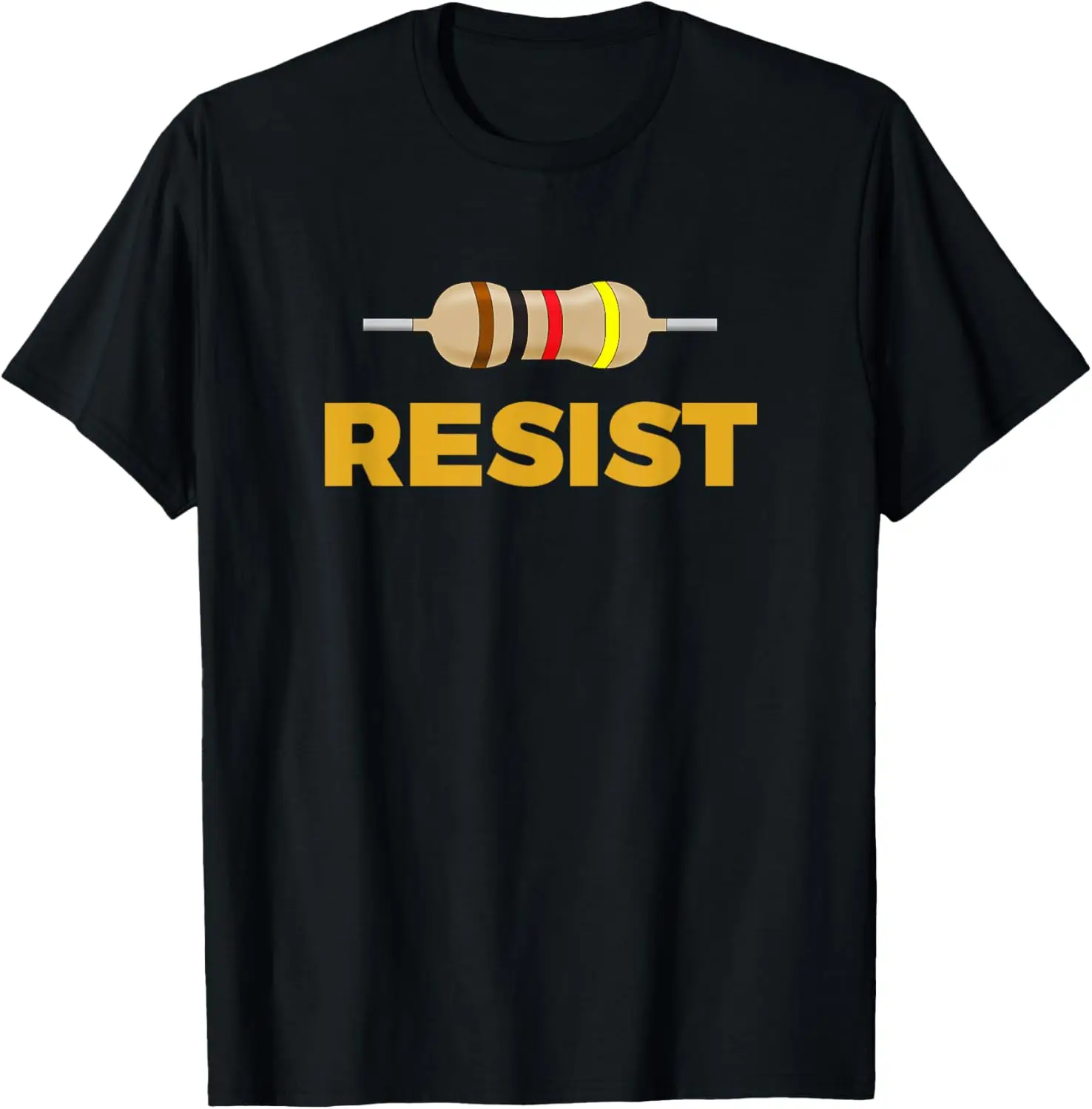 Resist! Resistor Funny Electronic and Science Geek Tshirt T-Shirt