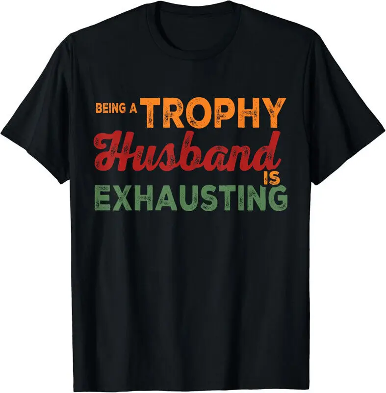 Being a Husband Is Exhausting Funny  Unisex T-Shirt Anime Graphic T-shirts for Men Clothing Women Tees High Quality 100%C