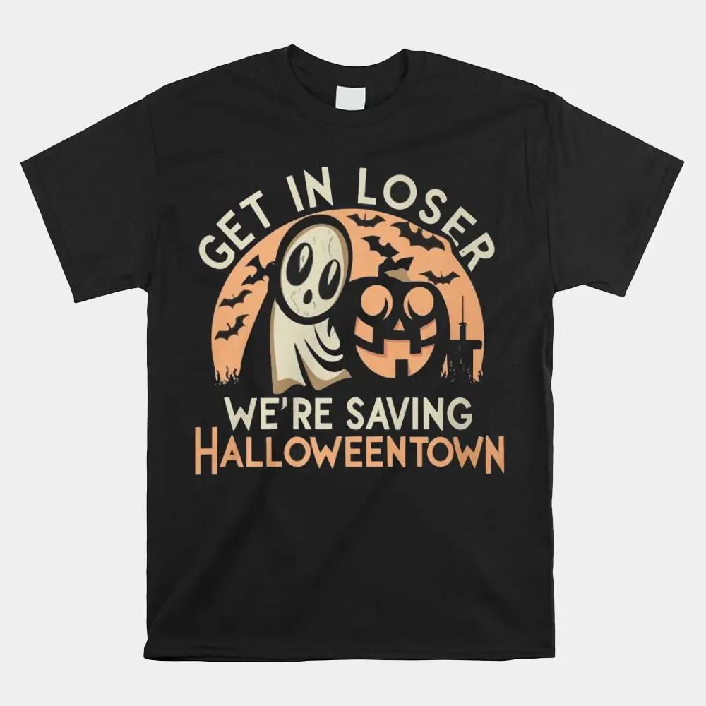 Get In Loser We’re Saving Halloweentown Shirt