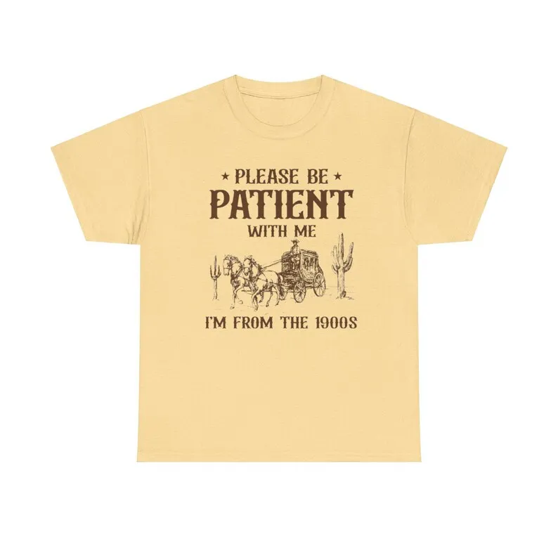 Please Be Patient I'm From The 1900s Tee Unisex Shirt