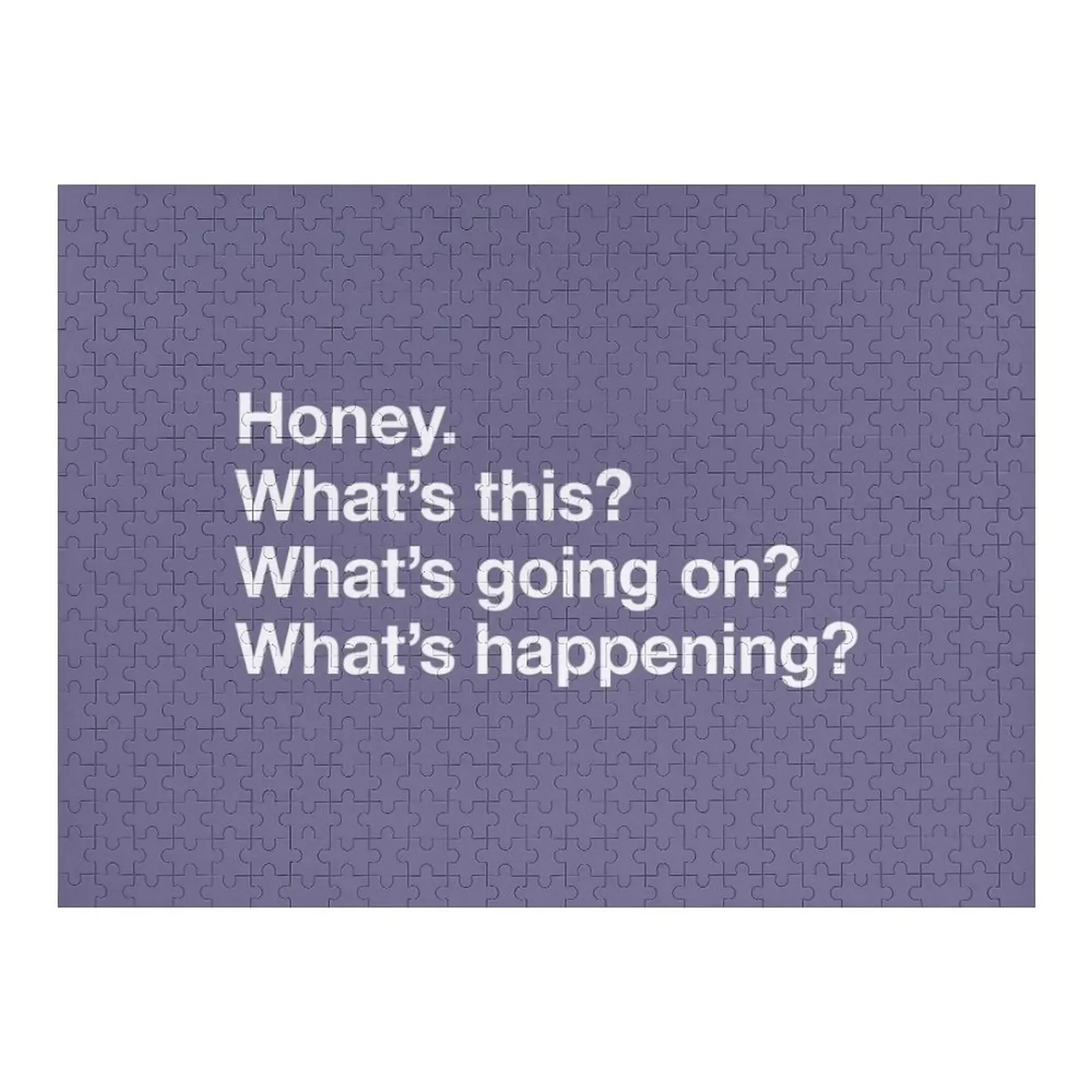 

Karen Walker: Honey. Whats this Whats going on Whats happening (Will and Grace) Jigsaw Puzzle Animal Personalize Puzzle
