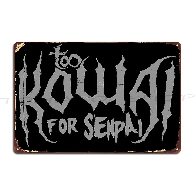 Too Kowai For Senpai Silver Metal Sign Mural Living Room Garage Club Create Tin Sign Poster