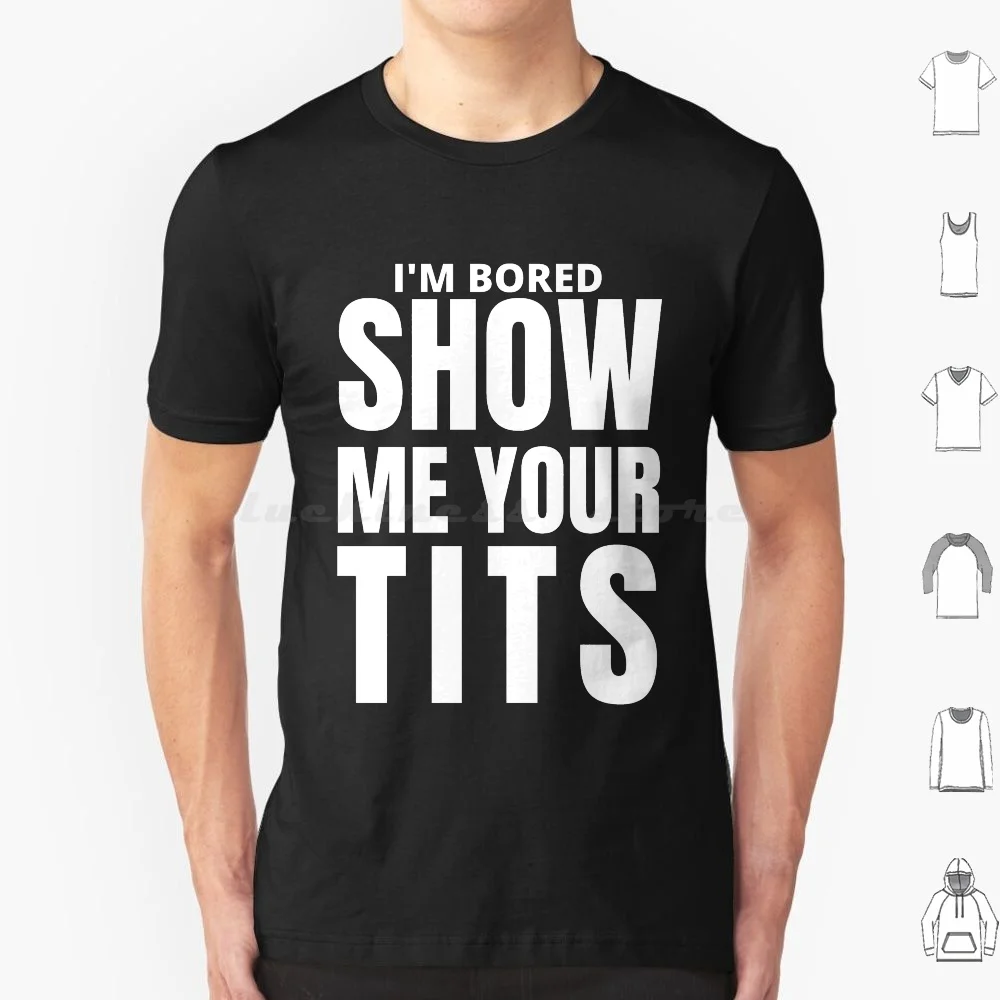 Show Me Your Tits , Sexual Innuendo , Offensive Tshirts T Shirt Men Women Kids 6xl Tits Breast Boobs Sexual Innuendo Sexual