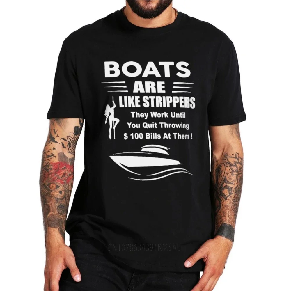 Boats Are Like Strippers They Work Until You Quit T Shirt Funny Adult Humor Tops Cotton Unisex Casual T-shirt EU Size