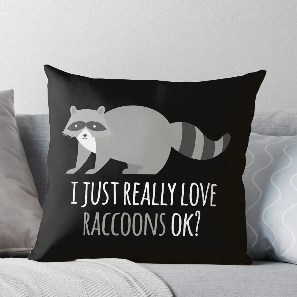 

I Just Really Love Raccoons Ok Throw Pillow autumn decoration New year christmas cushions covers