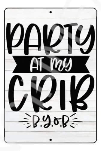 Party At My Crib B.Y.O.B Funny Baby's Room Sign Weatherproof Aluminum 8