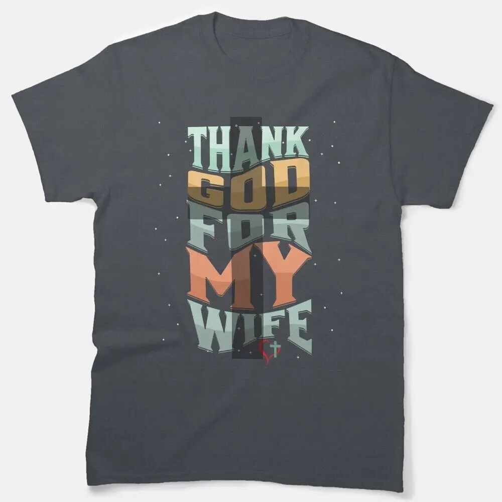 Thank God For My Wife! Classic    Unisex summer T-shirt Cotton fashion couple clothes