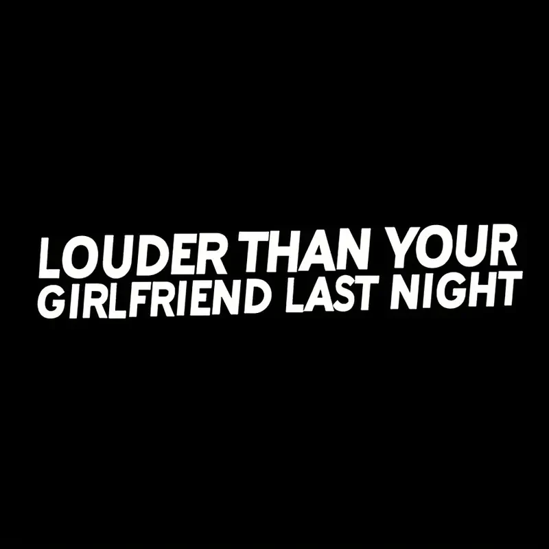 1 pc Louder Than Your Girlfriend last night Funny Bumper car Sticker Decal Muscle Car JDM Vtec Decal Decor Mural Vinyl Covers view 2