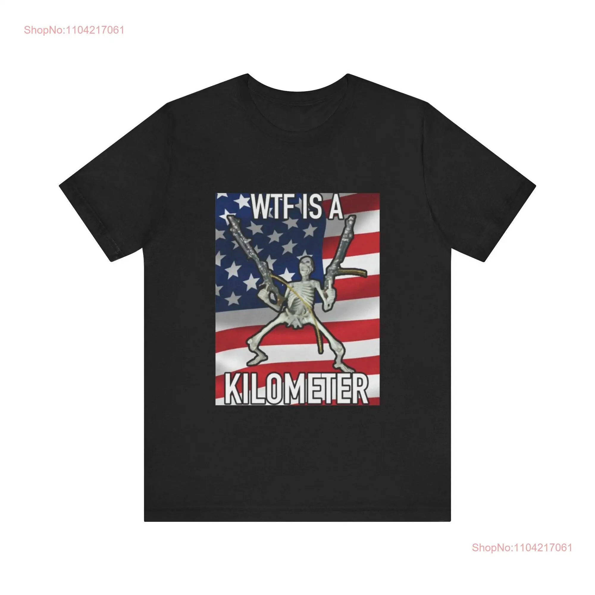 WTF Is A Kilometer Funny Skeleton Meme T Shirt Parody American long or short sleeves