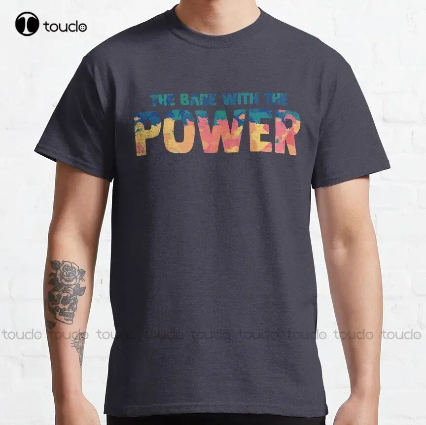 The Babe With The Power Classic T-Shirt Custom Aldult Teen Unisex Digital Printing Tee Shirts Funny Art Streetwear Cartoon Tee