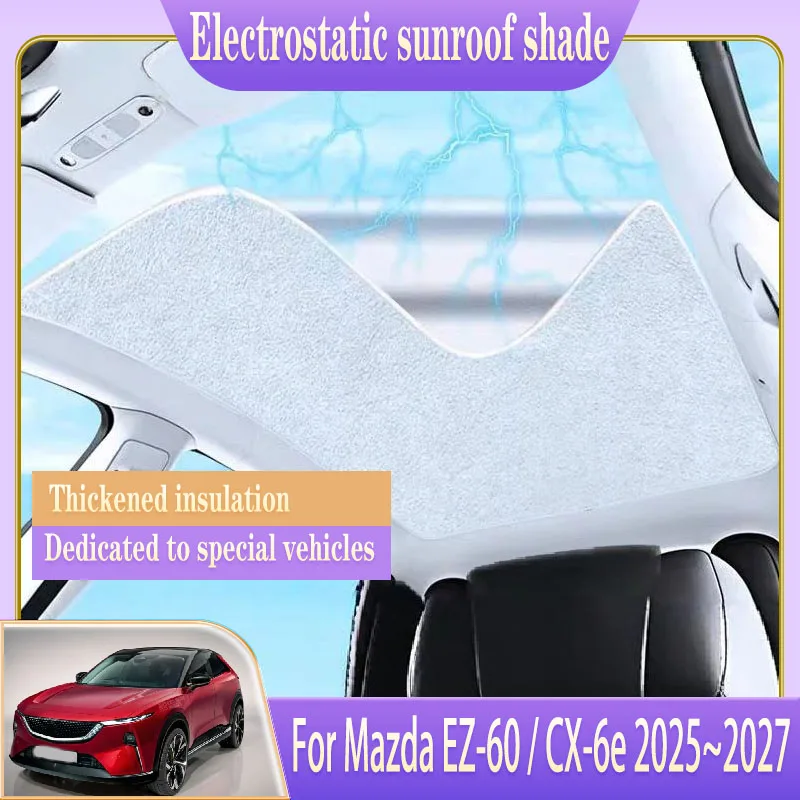 

Car Sunroof Sunshade For Mazda EZ-60 CX-6e J90K 2025 2026 2027 Electrostatic Adsorption Heat Shield Skylight Auto Accessories
