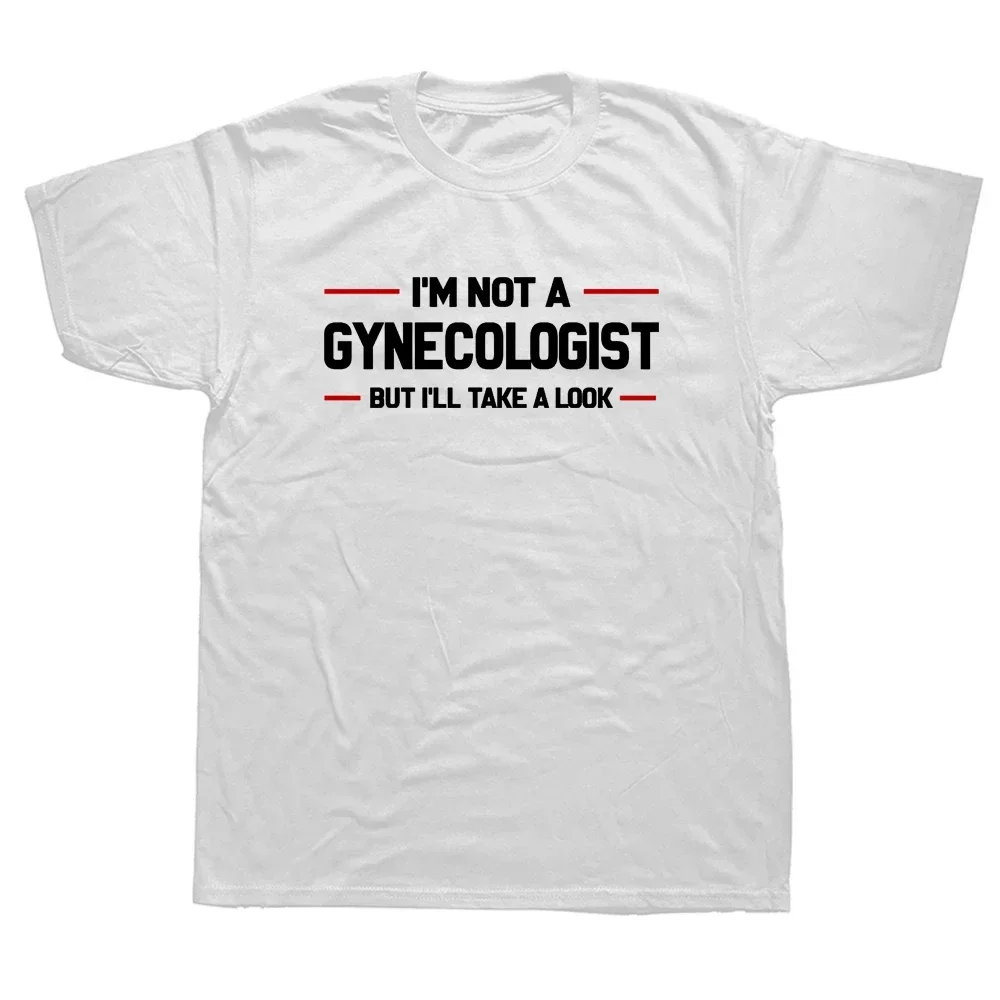 Graphic Streetwear Short Sleeve Marriage T-shirt I'm Not A Gynecologist But I'll Take A Look Funny Doctor T Shirts streetwear