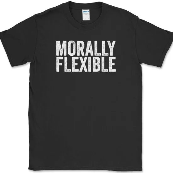 

MORALLY FLEXIBLE T-Shirt Funny Humor Joke Novelty Tee Unisex T-shirts For Man Woman Short Summer Tees Casual Cotton