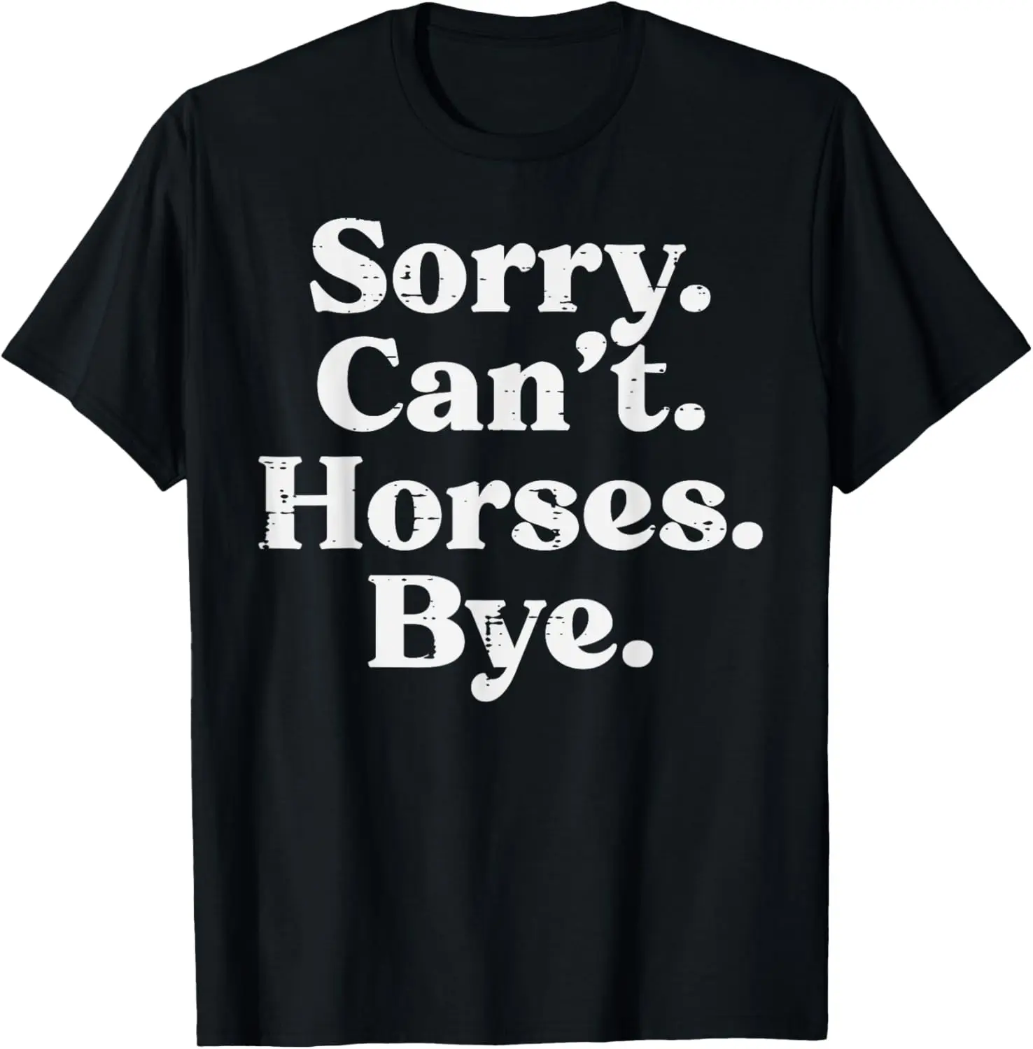 

Sorry Cant Horses Bye Funny Riding Equestrian Men Women Kids T-Shirt