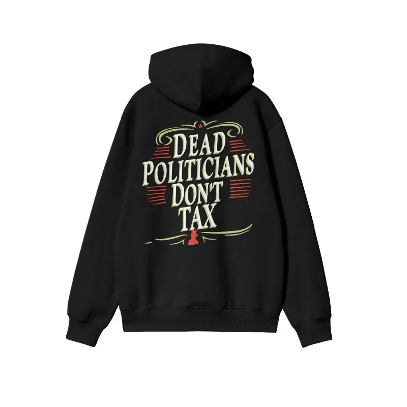 

2025 Autumn and Winter Unisex 100% Cotton Dead Politicians Don't Tax Print Causal Hoodie