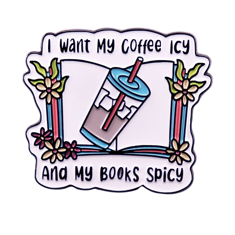 A3352 I want my coffee icy and my books spicy Lapel Pins for Backpack Enamel Pin Brooch for Clothes Metal Badges Jewelry Gift