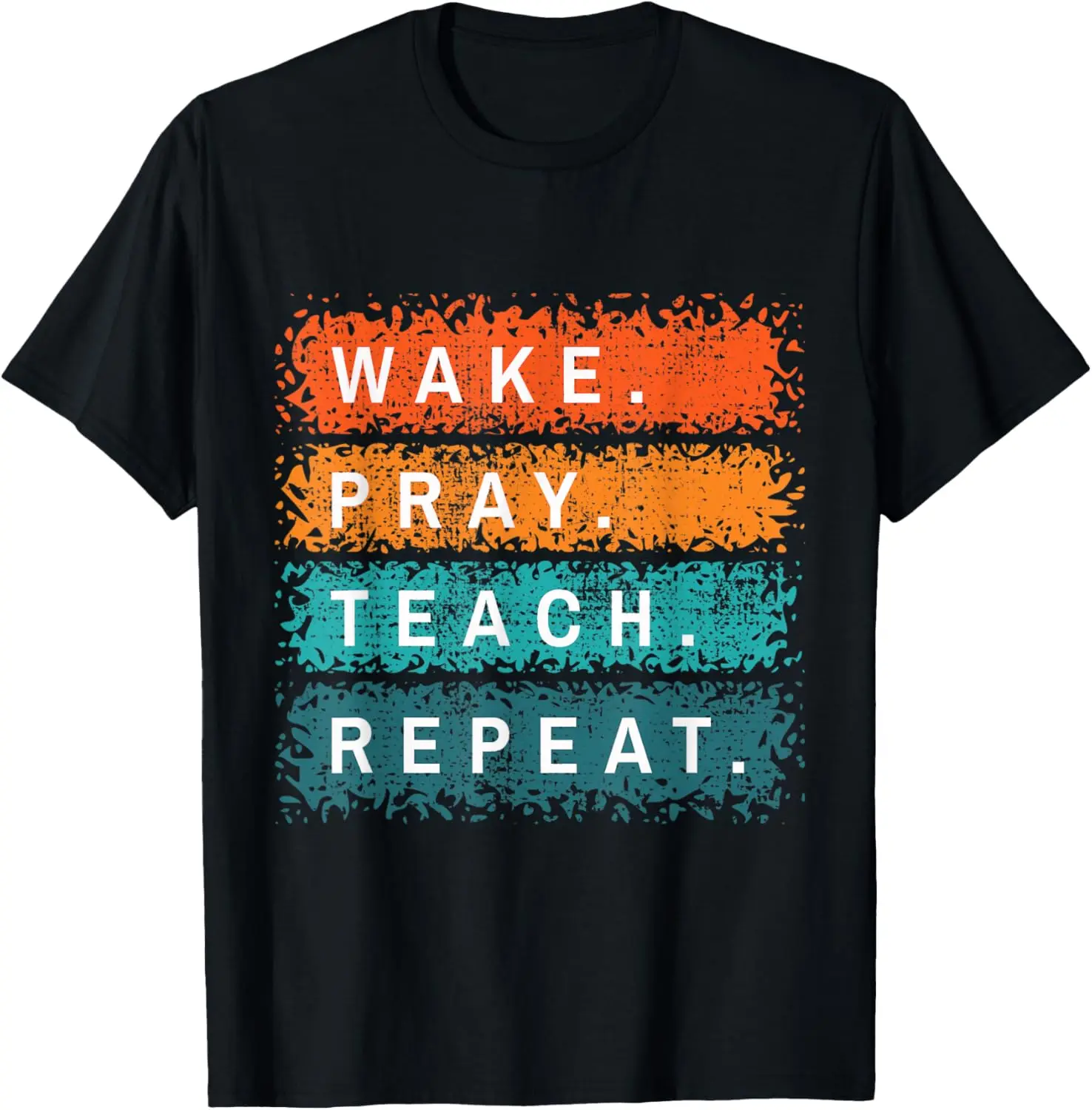 

Christian Quote - Wake Pray Teach Worship Preachers T-Shirt