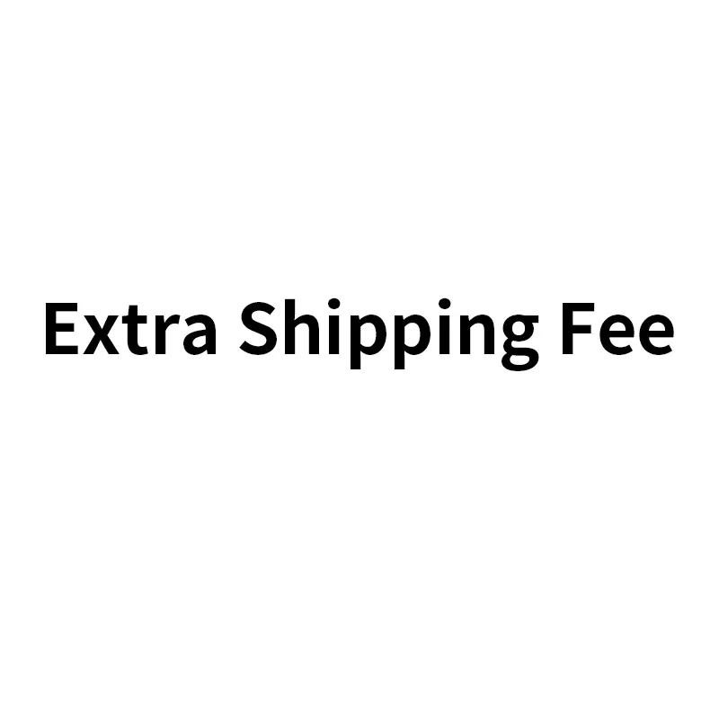 

Extra Shipping Fee/Price difference, do not pay until we tell you to do,thank you.