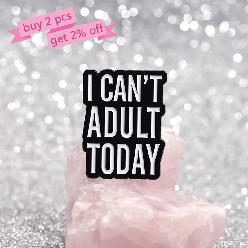 I CAN'T ADULT TODAY Enamel Pins Custom Creative Text Quotes Brooches Lapel Badges Funny Jewelry Gift for Kids Friends