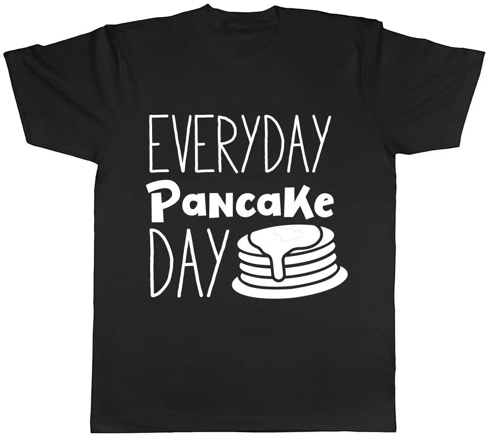 Everyday Pancake Day Mens Womens Ladies T-Shirt Tee Anime Graphic T-shirts For Men