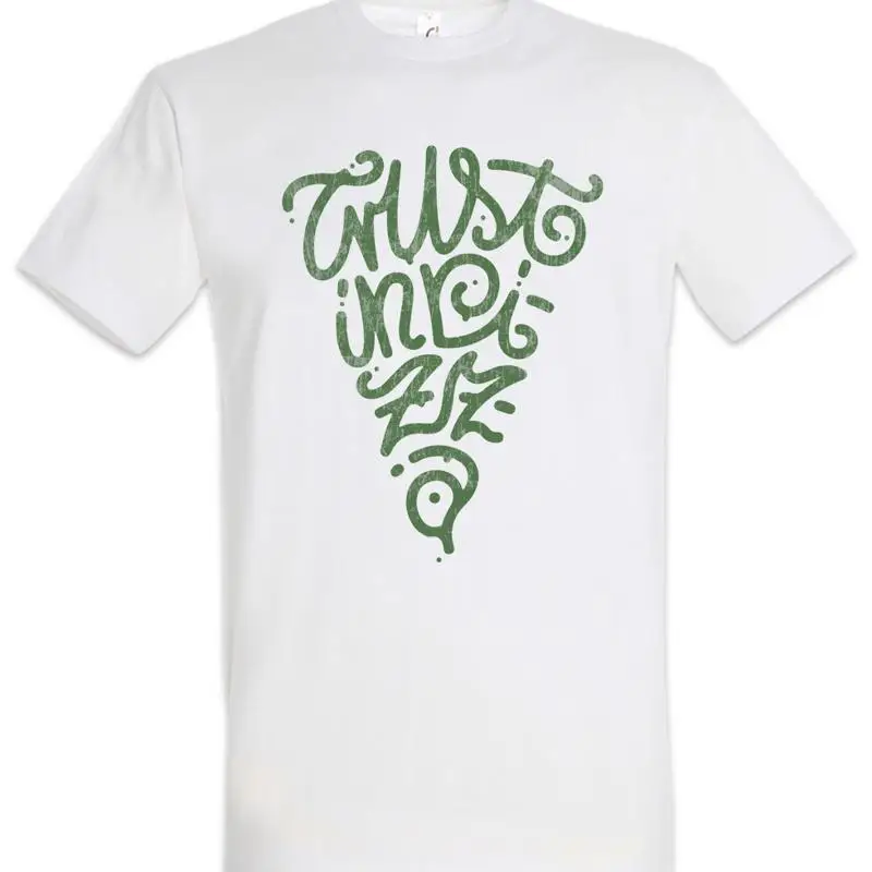 Trust In Pizza T Shirt Pizzas Italy Fun Oven Maker Love Addicted Addiction