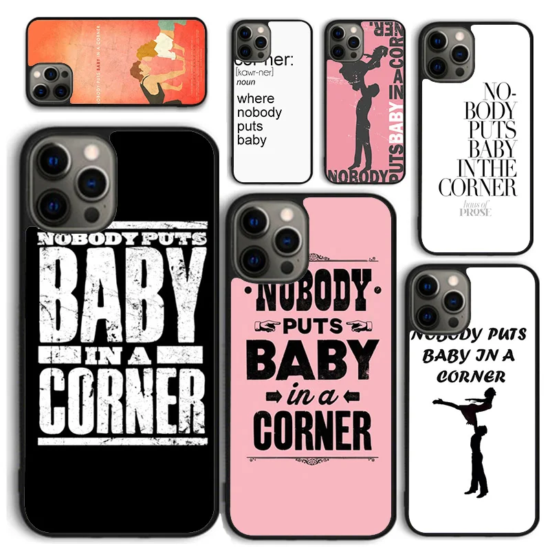 Nobody puts baby in the corner Dirty Dancing Phone Case for iPhone 16 15 14 12 13 mini PLUS X XS XR 11 PRO MAX