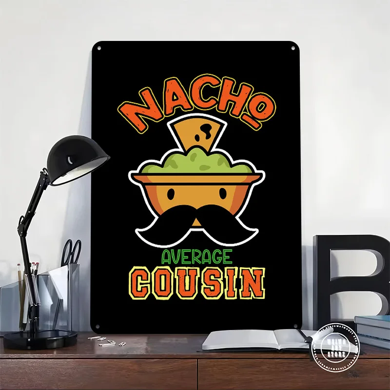 Nacho Average Cousin Funny Graphic 3D Printed Texture Poster Personalized Wall Art Retro Metal Tin Signs for Office Decor Room