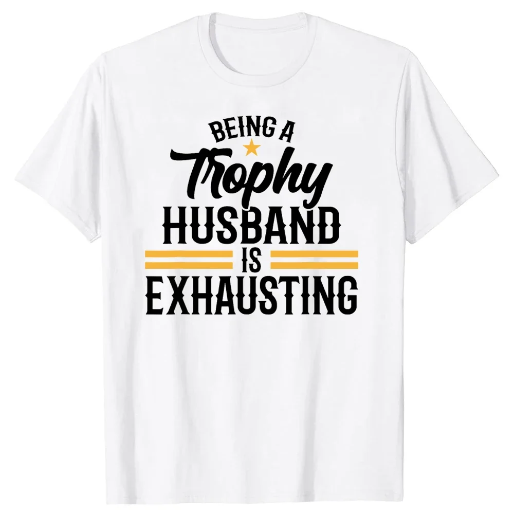 Summer Short Sleeve Wedding Anniversary Graphic for Husband Gifts T-shirt  Men Being A Trophy Husband Is Exhausting T Shirts