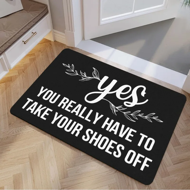 Entrance Mat Yes You Really Do Have To Take Your Shoes Off Funny Welcome Mat Machine WashableKitchen Home Office Door Mat