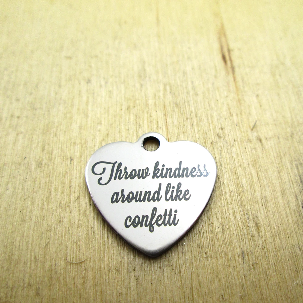 20pcs--throw kindness asound like conletti stainless steel charms - Laser Engraved - Customized - DIY Charms Pendants