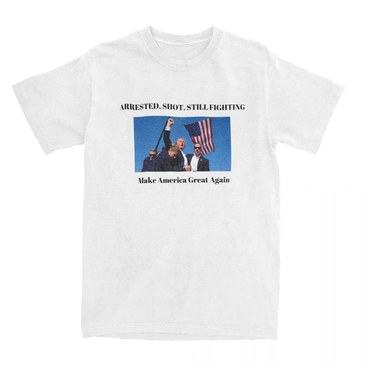 Men Trump ARRESTED. SHOT. STILL FIGHTING T Shirts MAKE AMERICA GREAT AGAIN Cotton Tops Short-Sleeved T-Shirt O Neck Tshirt