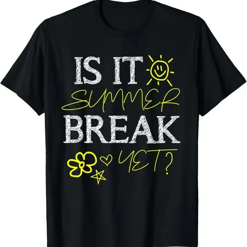 Teacher End Of Year T Shirt Is It Summer Break Yet Last Day