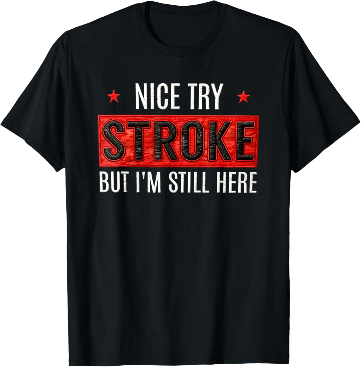Nice Try Stroke But I'm Still Here T-Shirt Print Original Design Gifts T Shirts Short Sleeve  Man Clothes