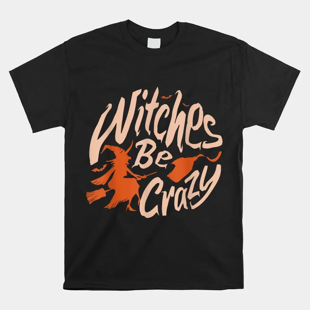 

Witches Be Crazy Halloween Fan Funny Halloween Shirt