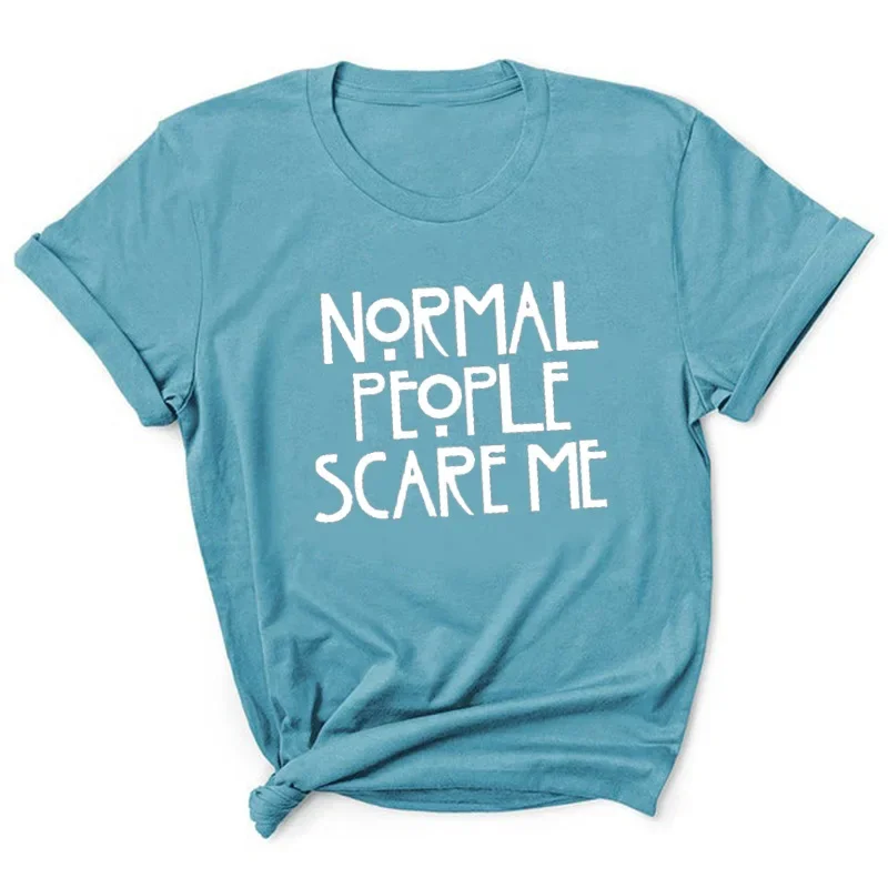 Print Women T Shirt Normal People Scare Me Letter Short Sleeve Shirt O Neck Loose Women T-shirt Ladies Tee Camisetas Mujer Tops