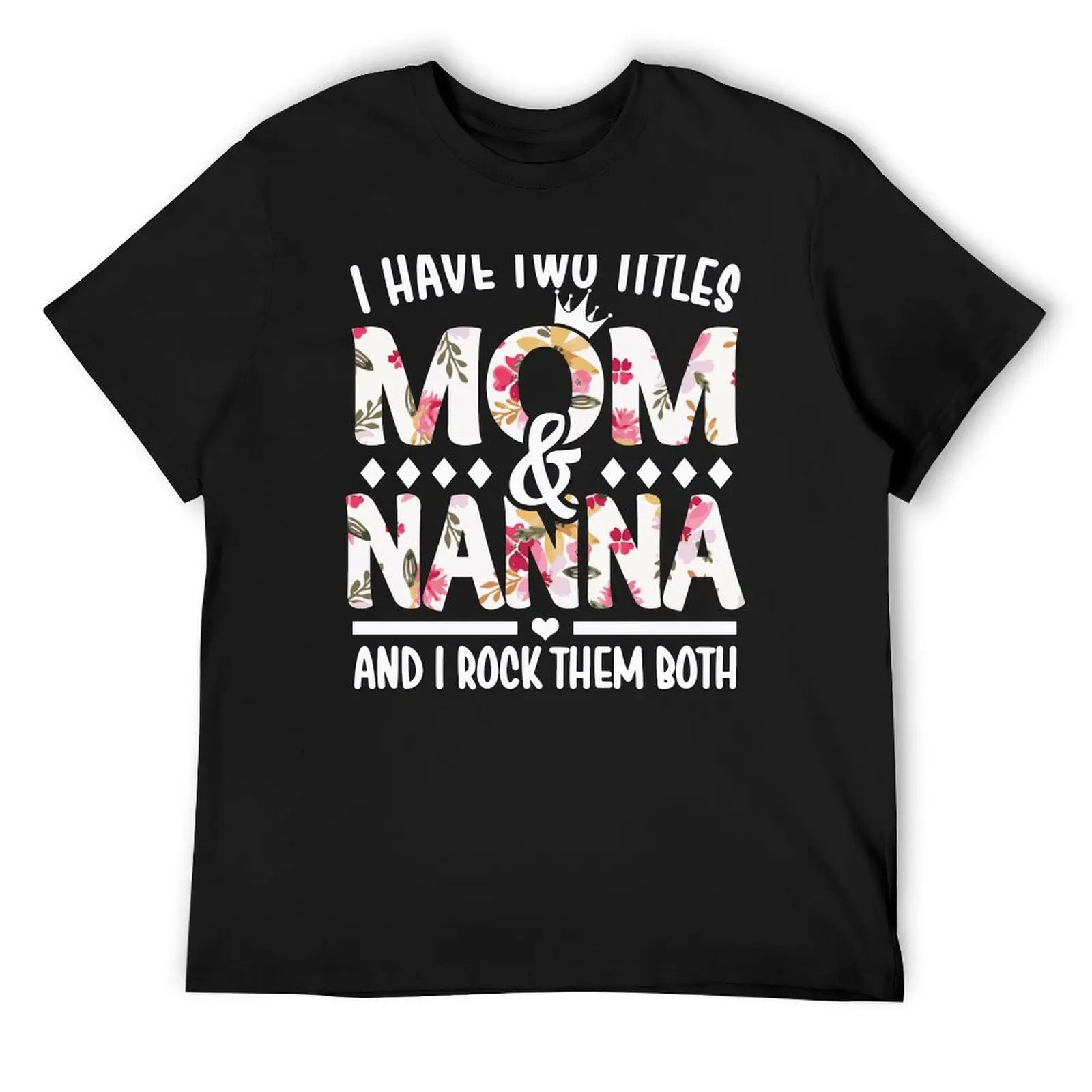 

I Have Two Titles Mom & Nanna - I Rock Them Both T-Shirt plus sizes T-shirts oversize customizeds Men's clothing