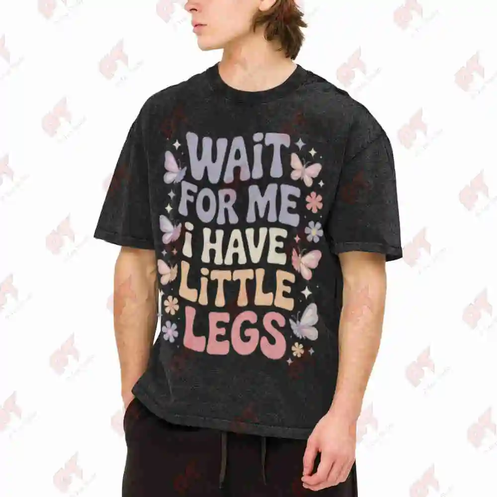 Wait For Me I Have Little Legs Vintage Washed Tee Pure Cotton T-Shirt
