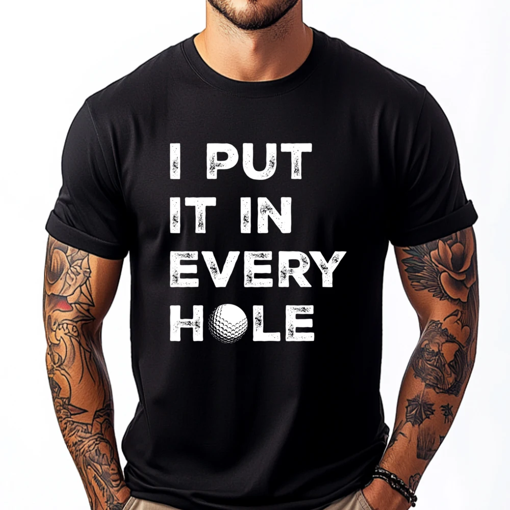 

I Put It In Every Hole Golfer Men Golf Ball Women Golfing Wholesale Tshirts 100 Pcs Man Clothes Graphic Tee Shirt