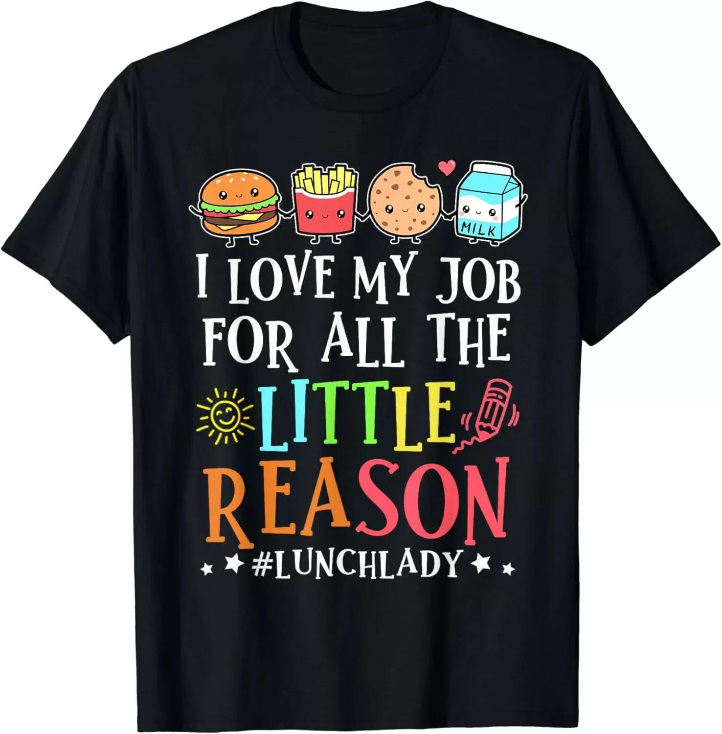 Lunch Lady I Love My Job For All The Little Reasons Gift Unisex T-Shirt S-5XL