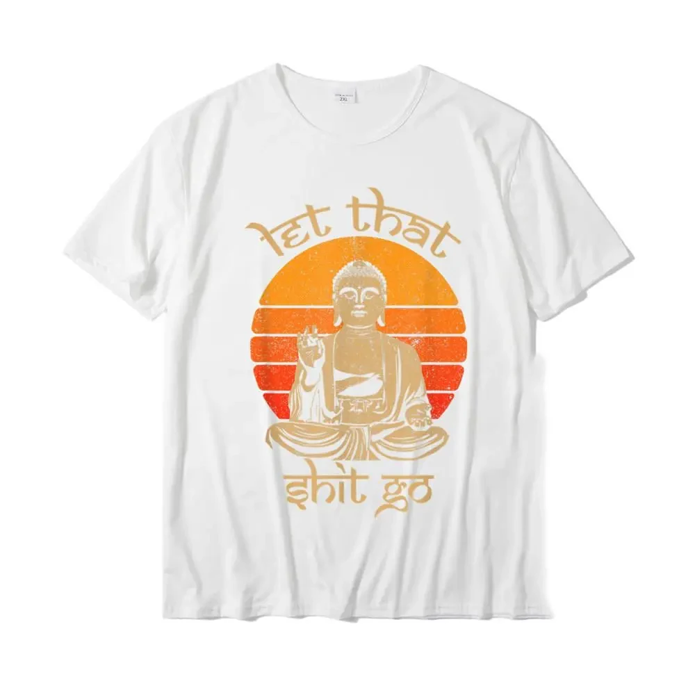 Funny Let That Shit Go Buddha Shirt Cotton Casual Tops Shirts New Coming Men T Shirt Design